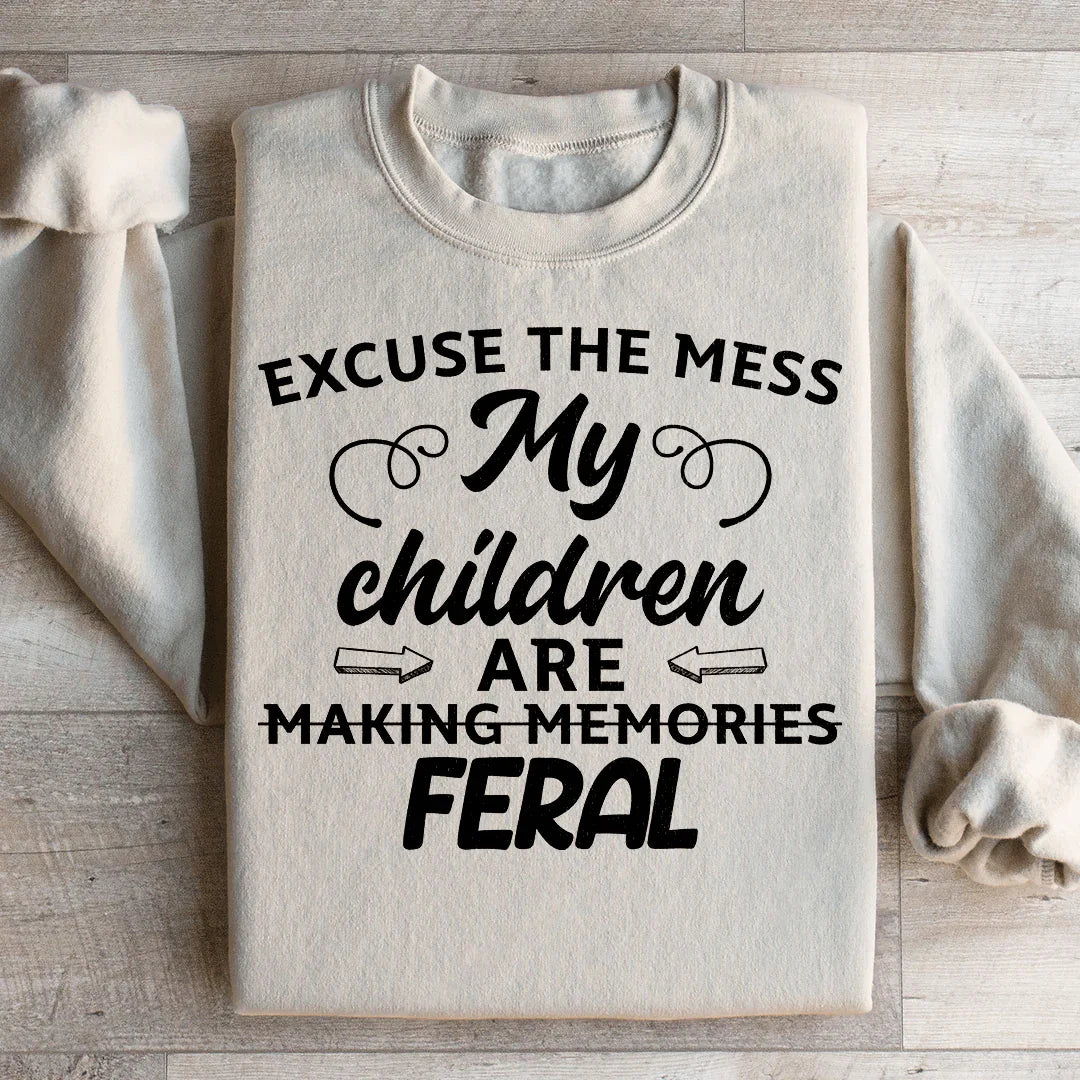 Excuse The Mess My Children Are Making Memories Feral Sweatshirt