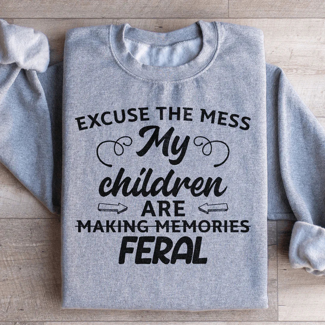 Excuse The Mess My Children Are Making Memories Feral Sweatshirt