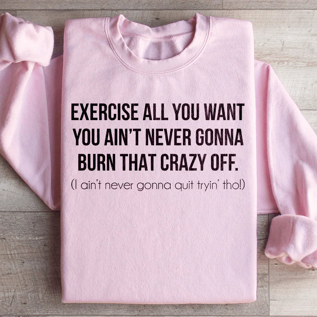 Exercise All You Want You Ain&