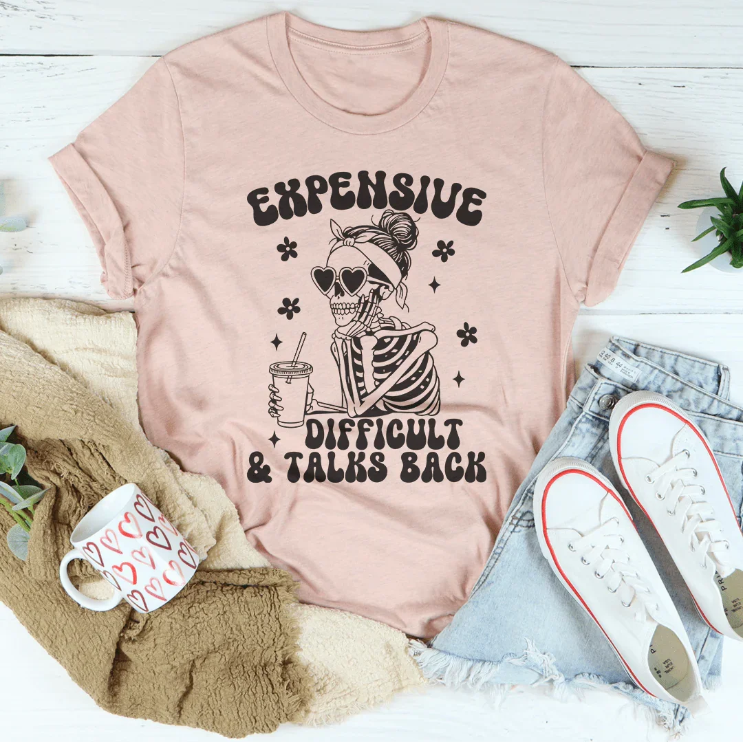 Expensive Difficult And Talks Back Tee