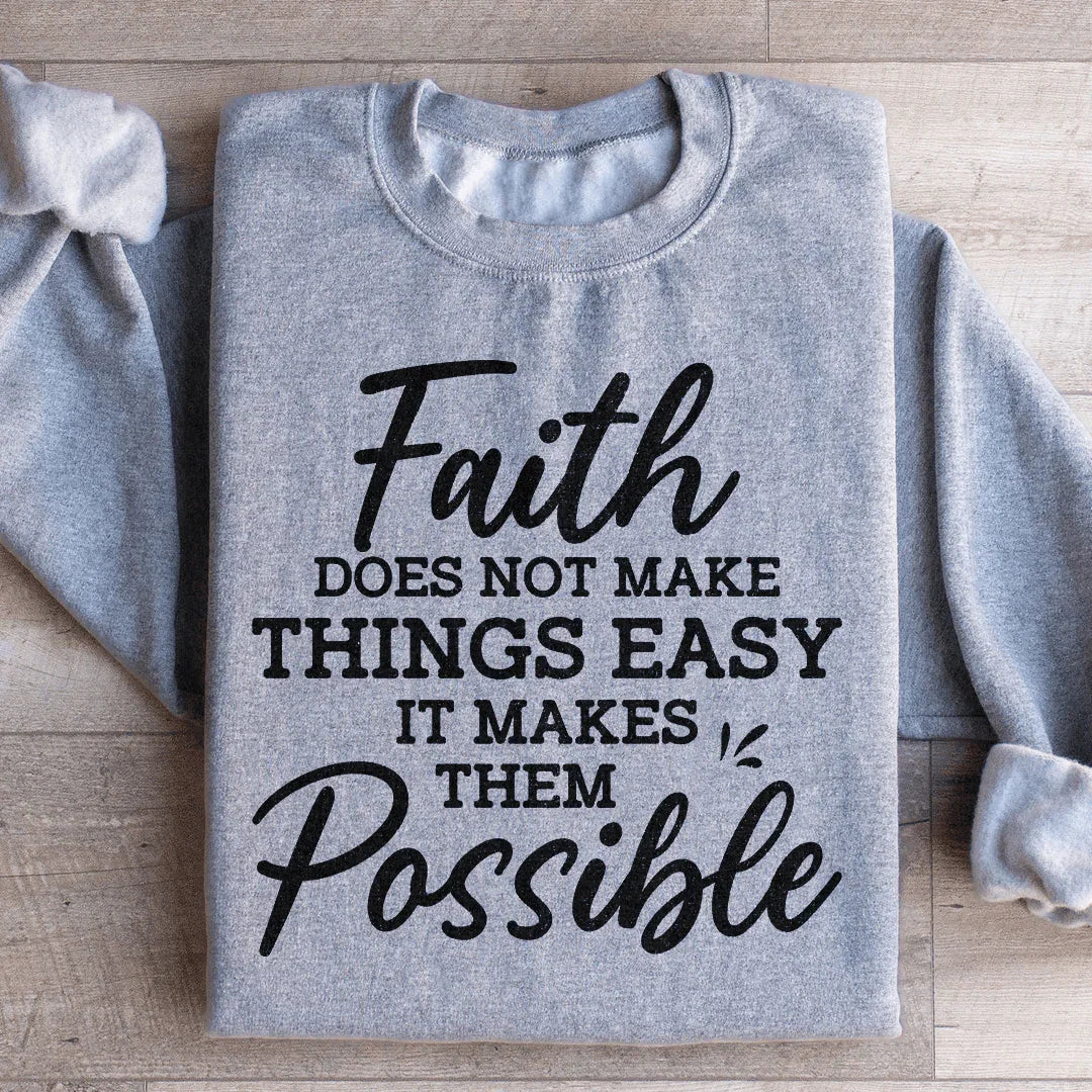 Faith Does Not Make Things Easy Sweatshirt