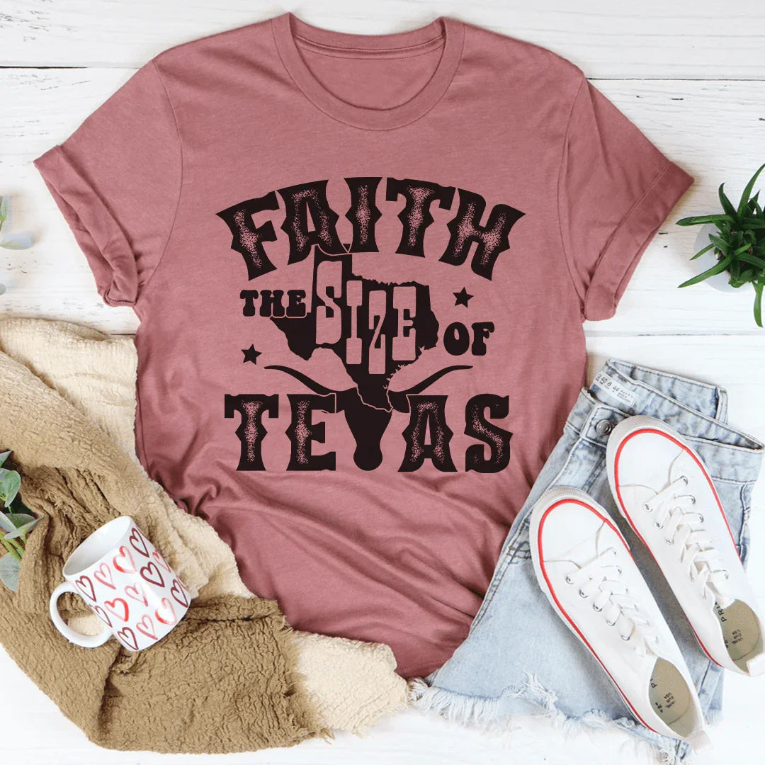 Faith The Size Of Texas Tee
