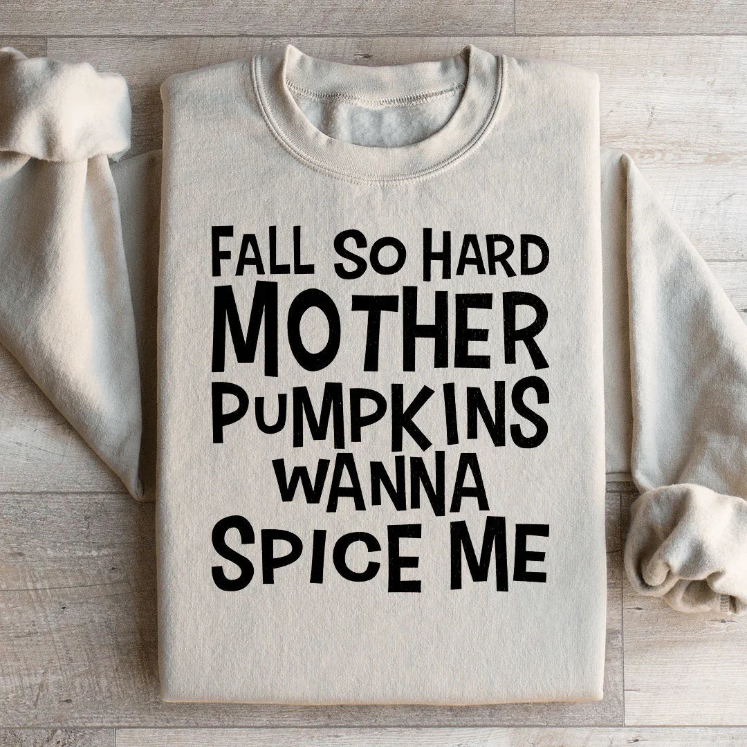 Fall So Hard Mother Pumpkins Wanna Spice Me Sweatshirt