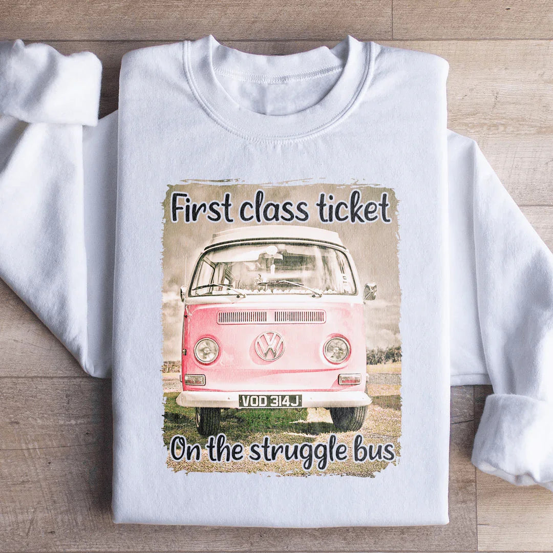 First Class Ticket On The Struggle Bus Sweatshirt