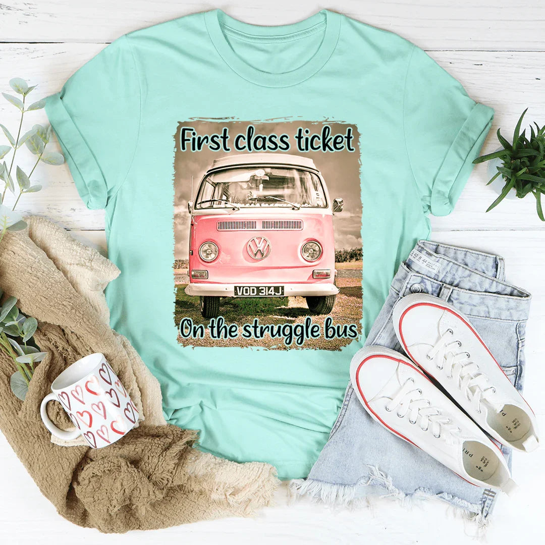 First Class Ticket On The Struggle Bus Tee