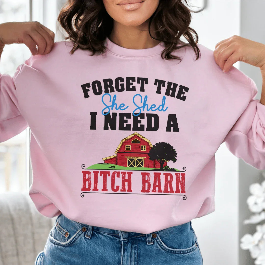 Forget The She Shed Sweatshirt