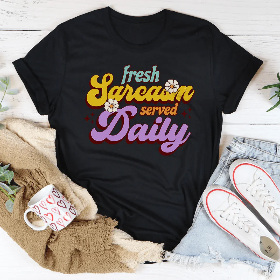 Fresh Sarcasm Served Daily Tee
