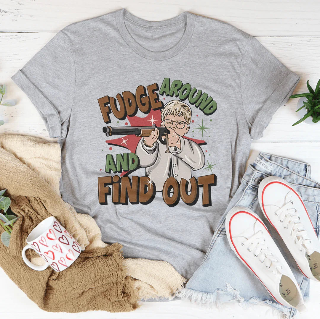 Fudge Around And Find Out Tee