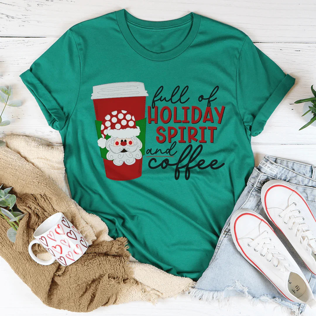 Full Of Holiday Spirit And Coffee Tee