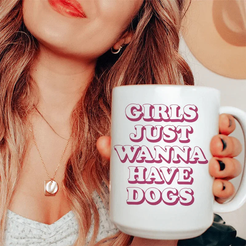Girls Just Wanna Have Dogs Ceramic Mug 15 oz