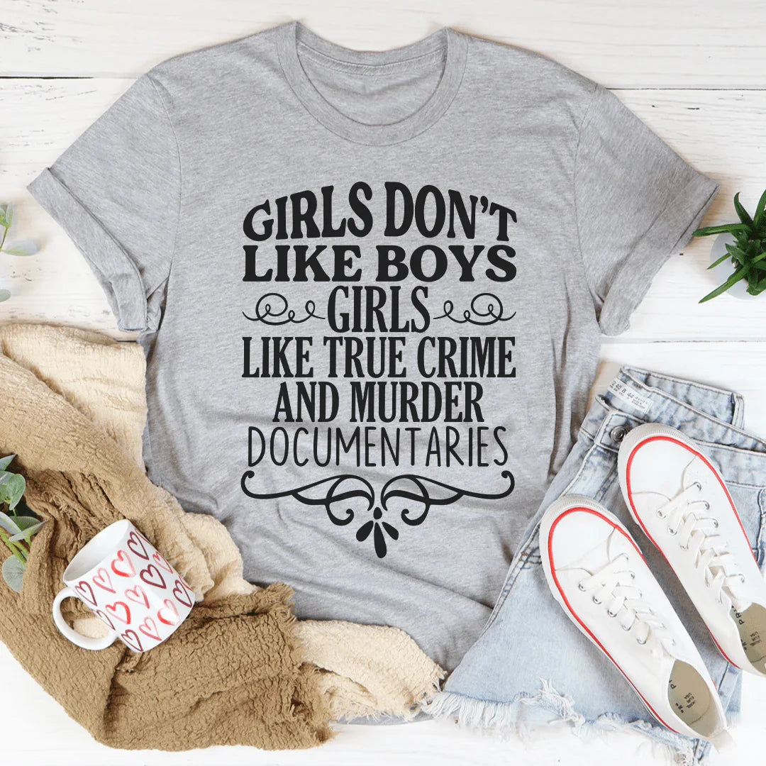 Girls Like True Crime &amp; Murder Documentaries Tee