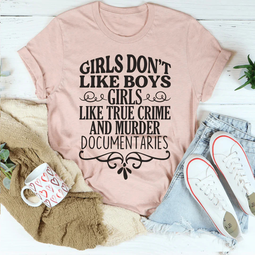 Girls Like True Crime &amp; Murder Documentaries Tee