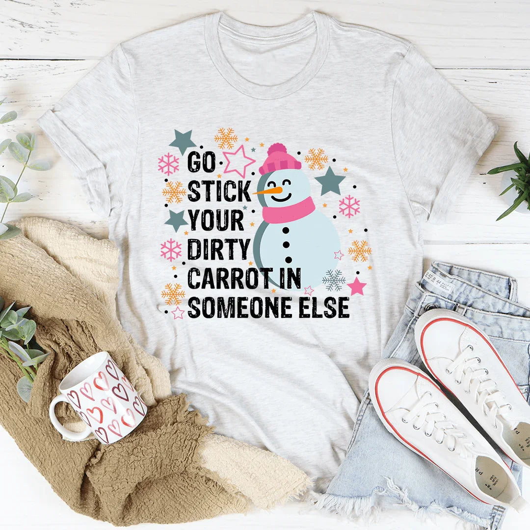 Go Stick Your Dirty Carrot In Someone Else Tee