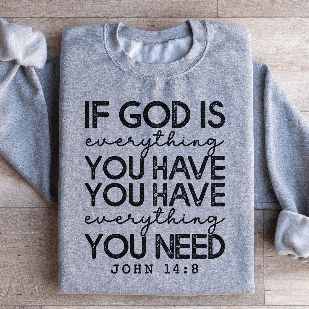 God Is Everything You Have Sweatshirt