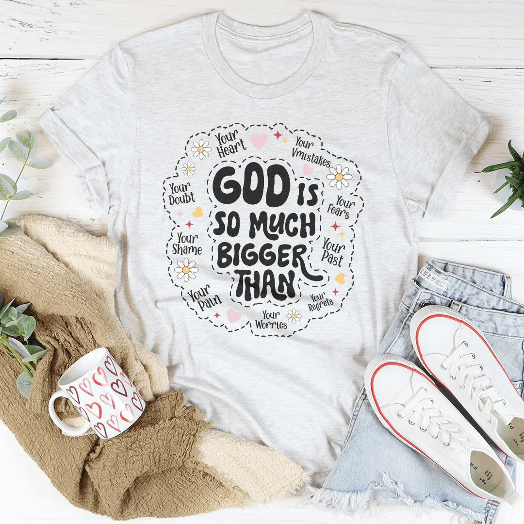 God Is So Much Bigger Than Your Heart Tee