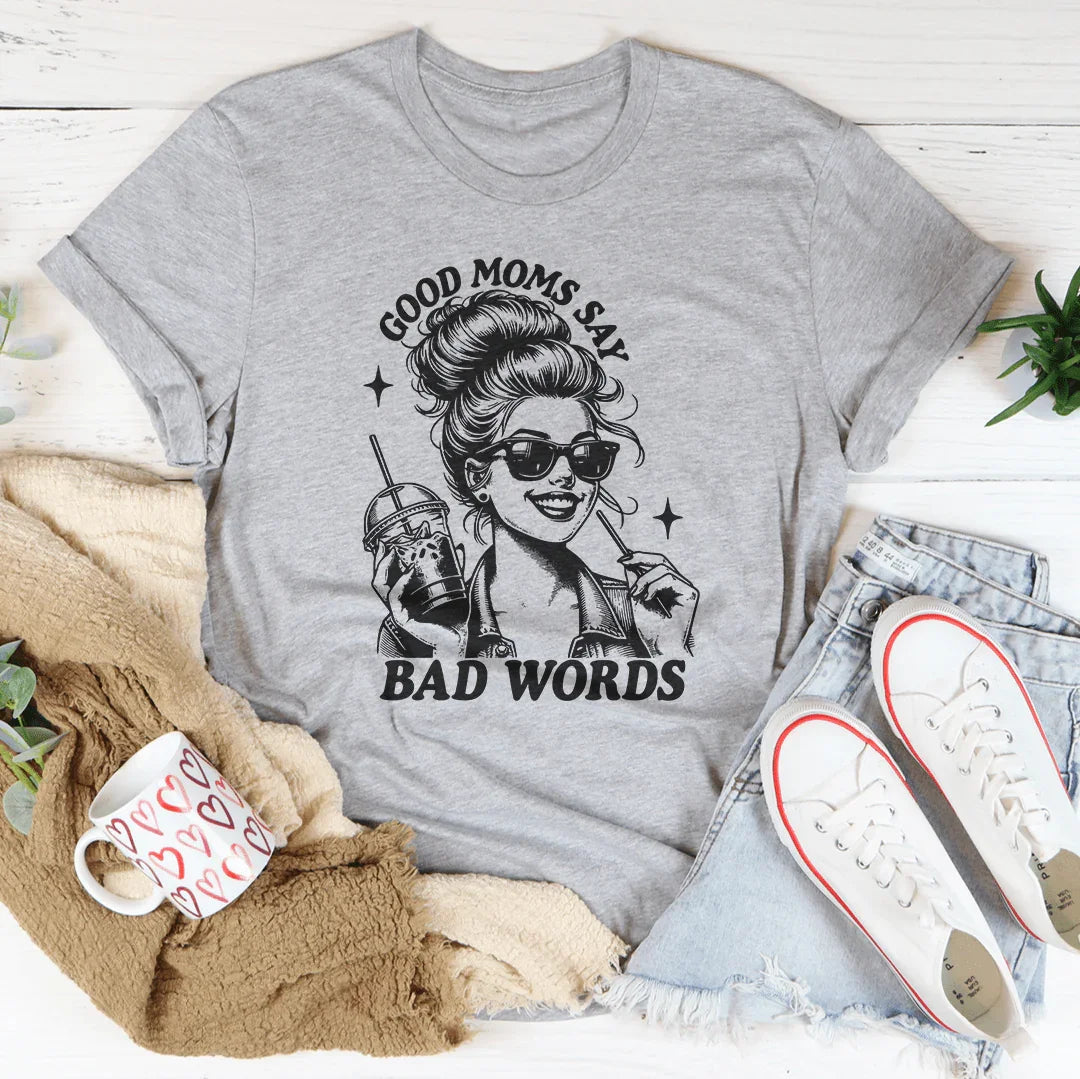 Good Moms Say Bad Words Tee