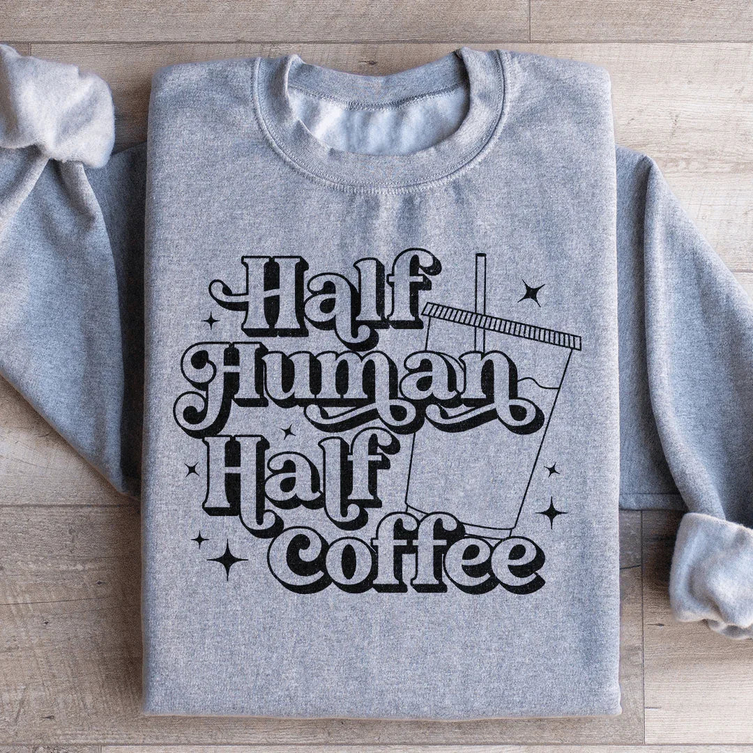 Half Human Half Coffee Sweatshirt