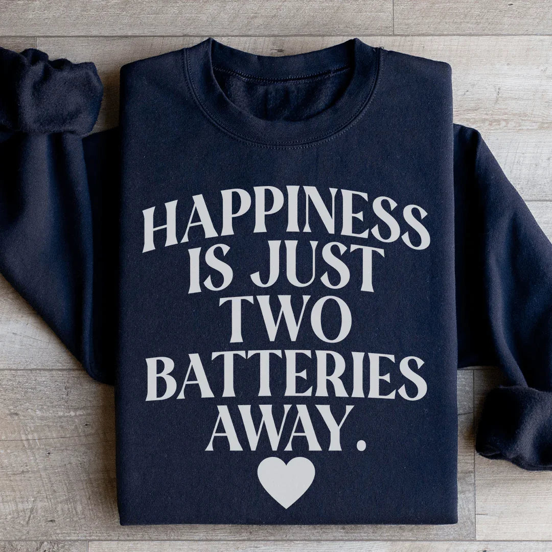 Happiness Is Just Two Batteries Away Sweatshirt