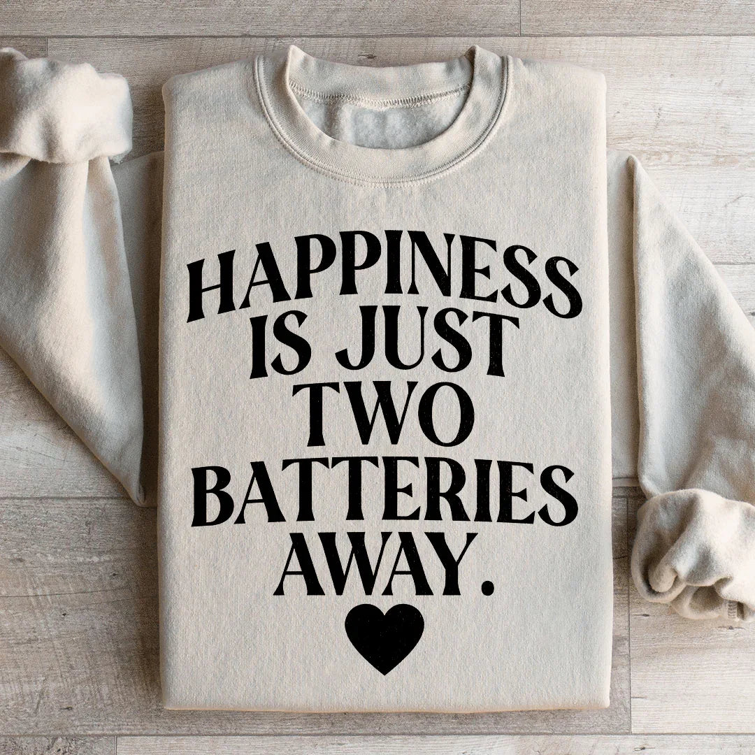 Happiness Is Just Two Batteries Away Sweatshirt