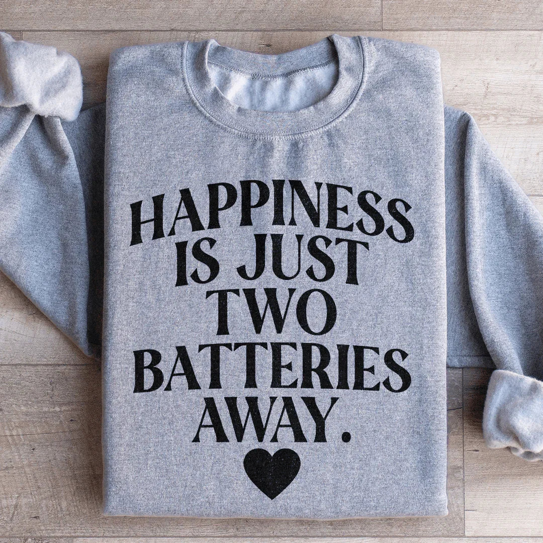 Happiness Is Just Two Batteries Away Sweatshirt