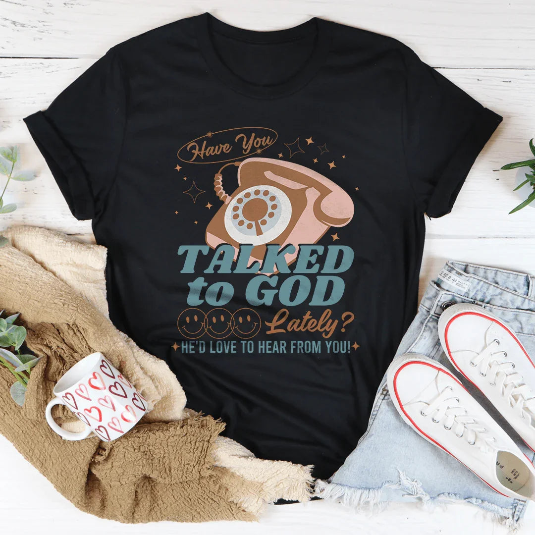 Have You Talked To God Lately He&