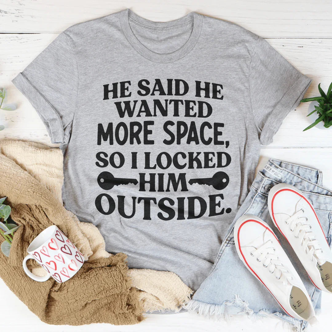 He Said He Wanted More Space Tee