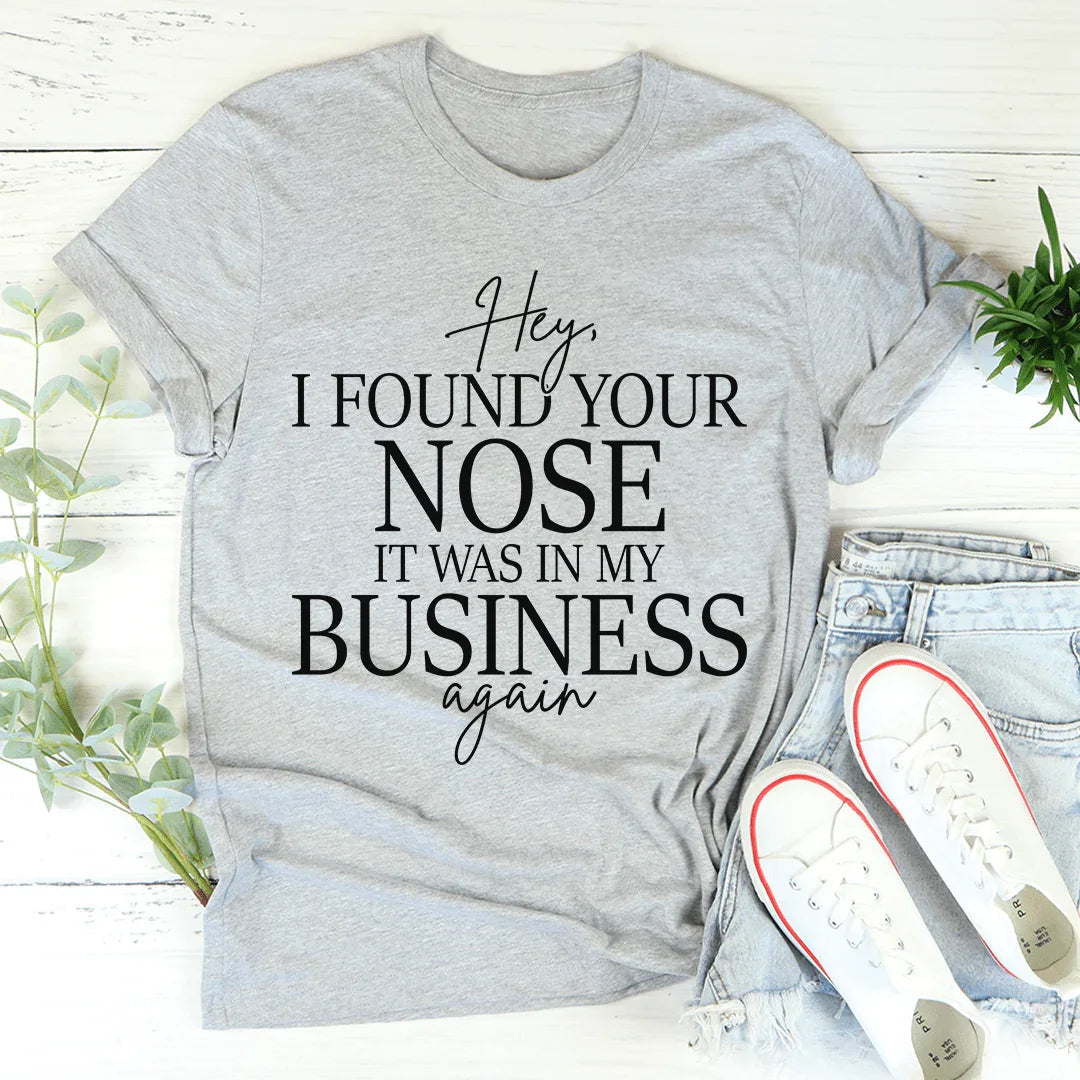 Sassy Boundary Graphic Tee – \"Hey, I FOUND YOUR NOSE IT WAS IN MY BUSINESS\"