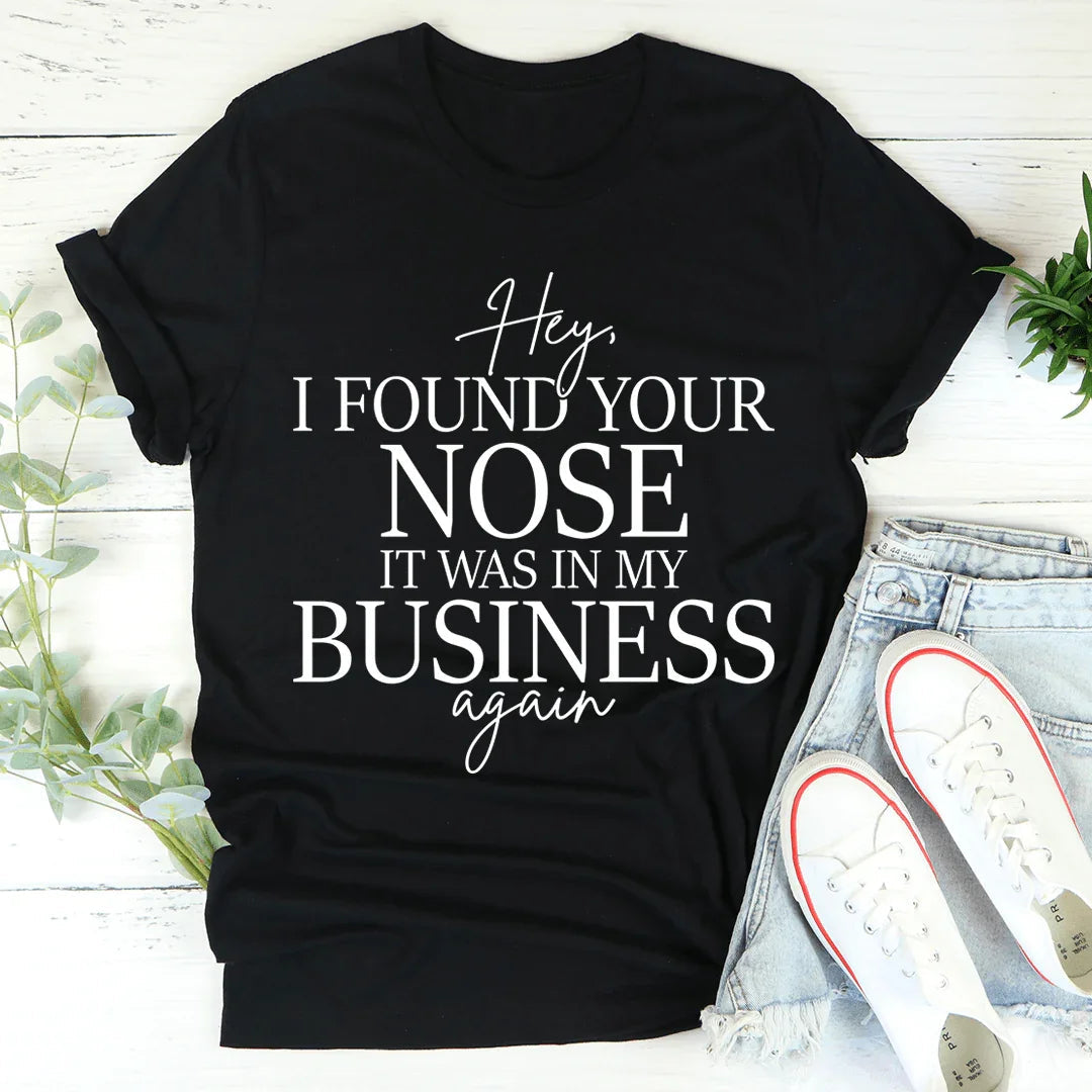 Sassy Boundary Graphic Tee – \"Hey, I FOUND YOUR NOSE IT WAS IN MY BUSINESS\"