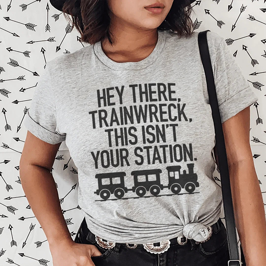 Hey There Trainwreck This Isn&
