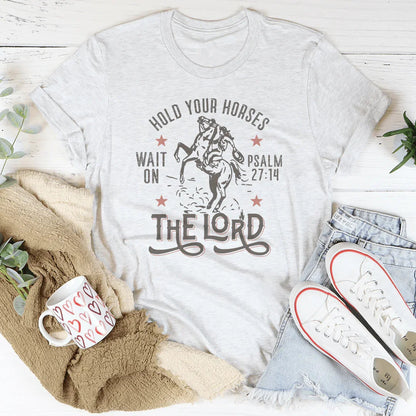 Hold Your Horses Wait On The Lord Psalm 27:14 Tee