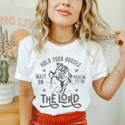 Hold Your Horses Wait On The Lord Psalm 27:14 Tee