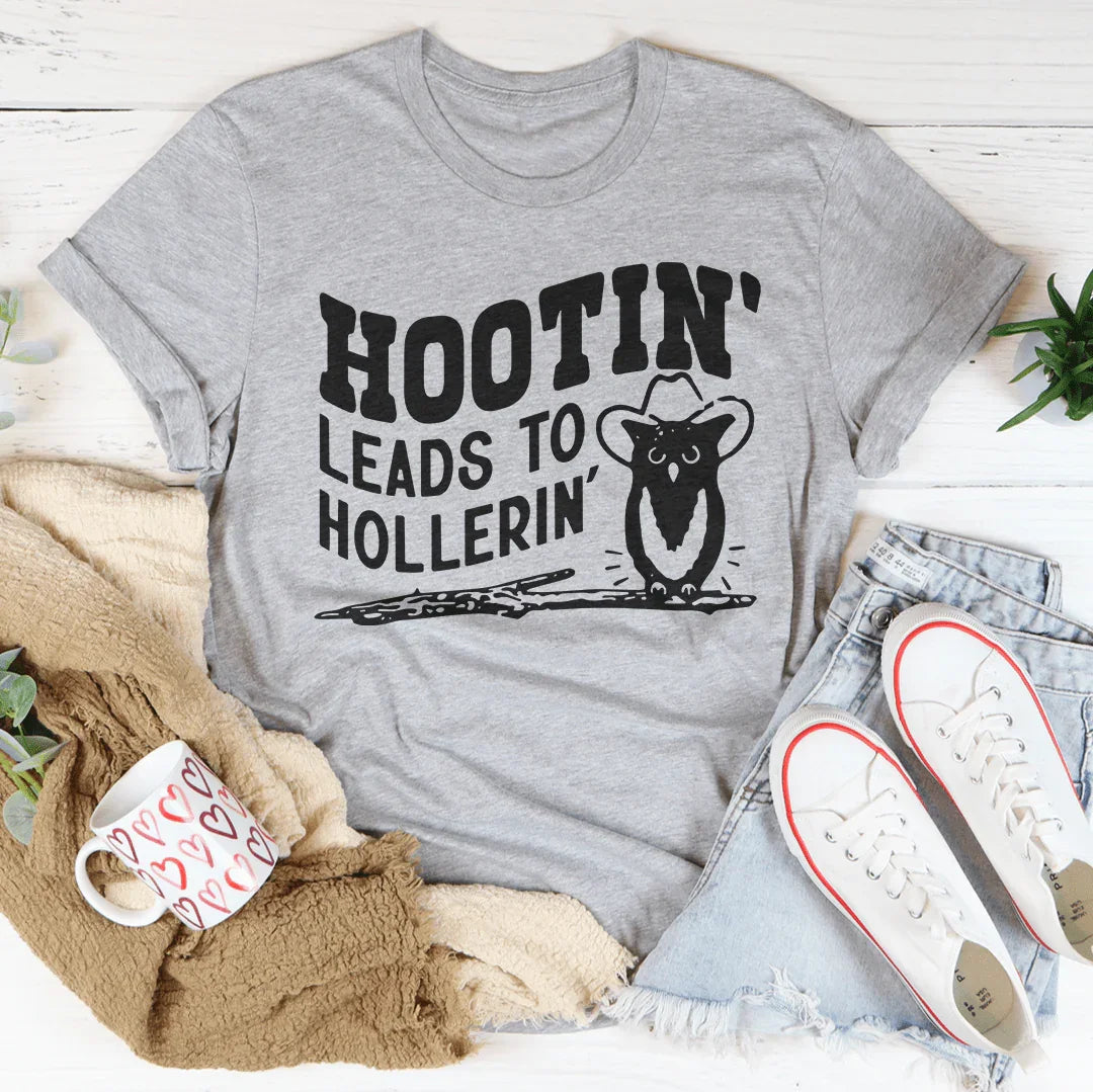 Hootin Leads To Hollerin Tee