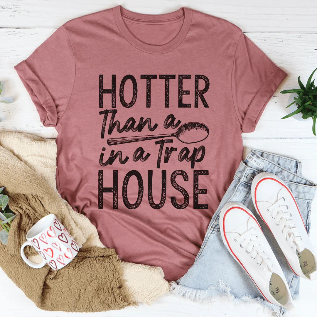 Hotter Than A Spoon In A Trap House Tee