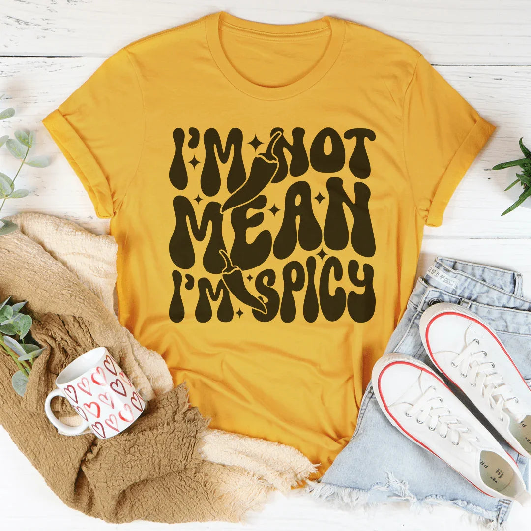 I Am Not Mean I Am Spicy Tee