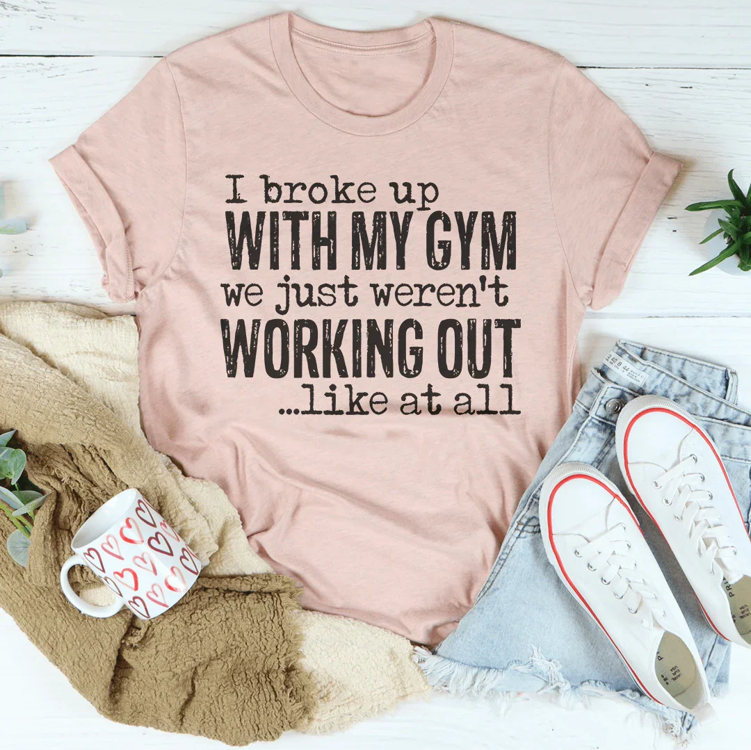 I Broke Up With My Gym Tee