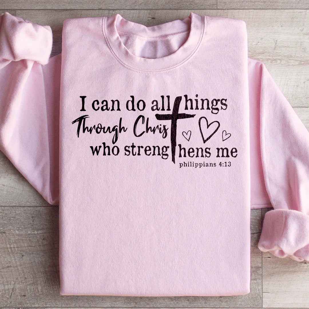 I Can Do All Things Through Christ Sweatshirt