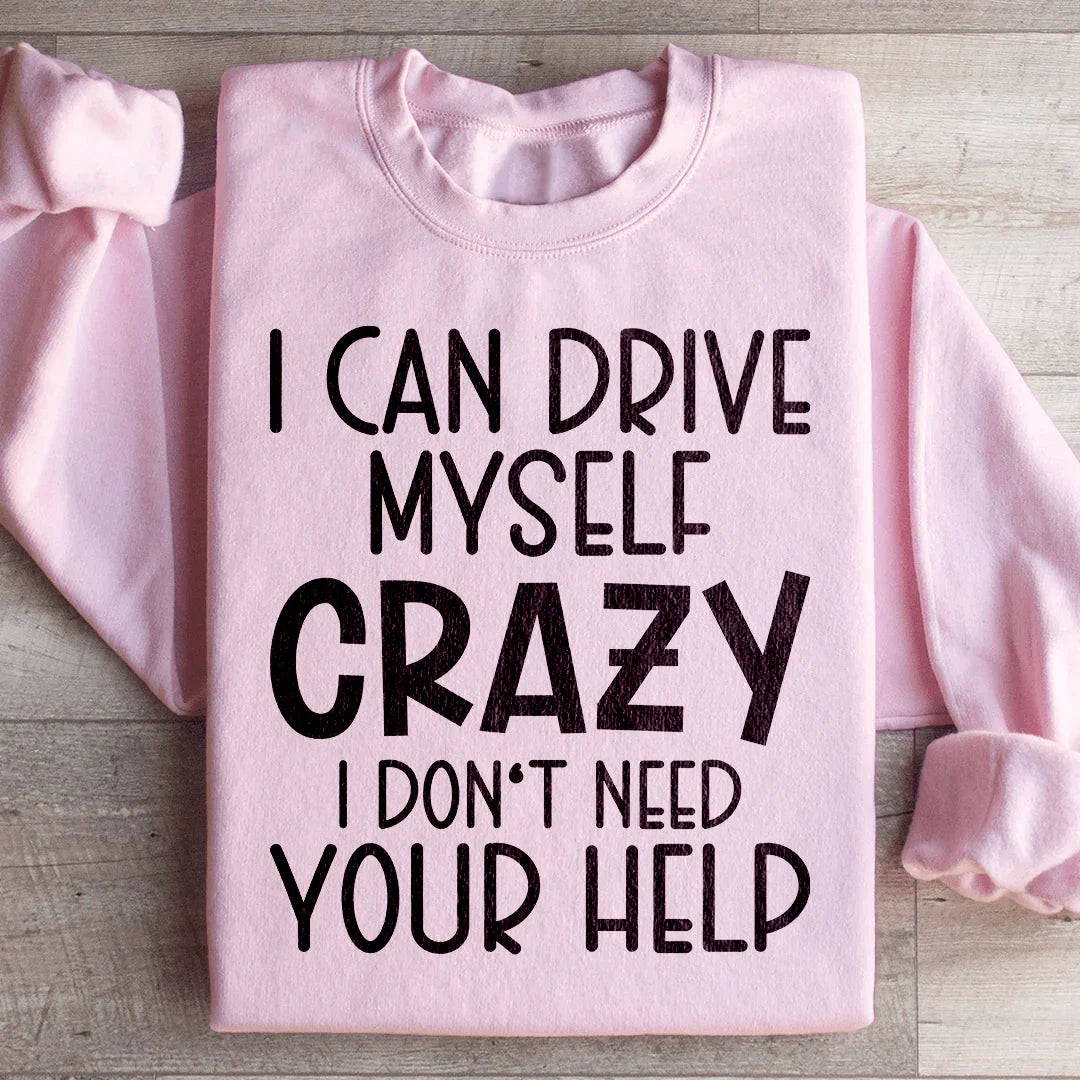 I Can Drive Myself Crazy I Don&