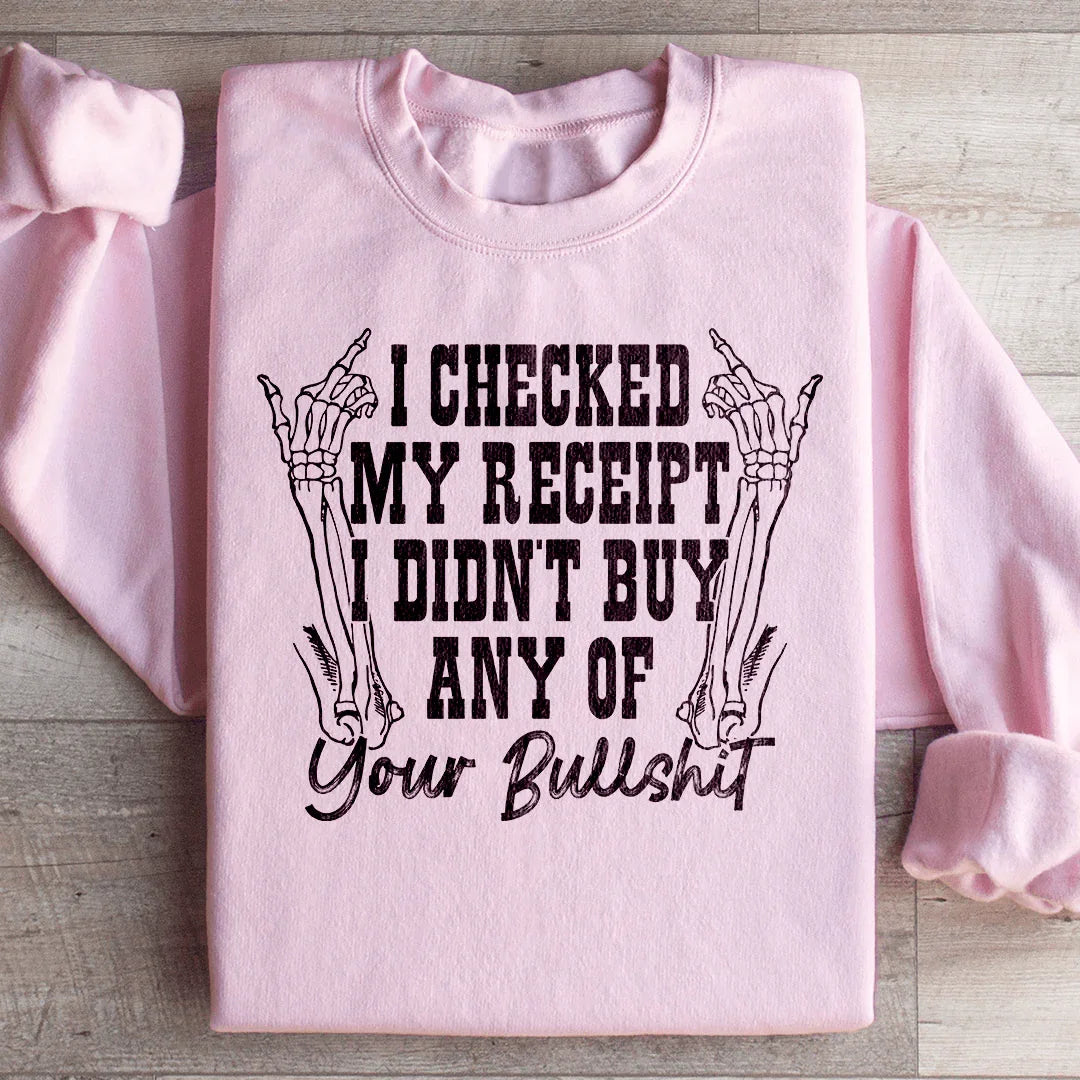 I Checked My Receipt I Didn’t Buy Any Of Your BS Sweatshirt