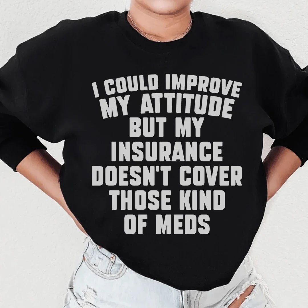 I Could Improve My Attitude But My Insurance Doesn&
