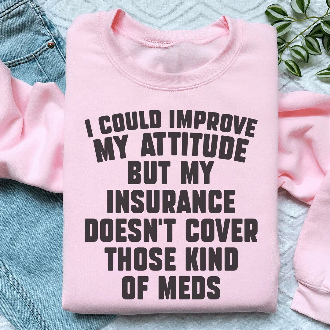I Could Improve My Attitude But My Insurance Doesn&