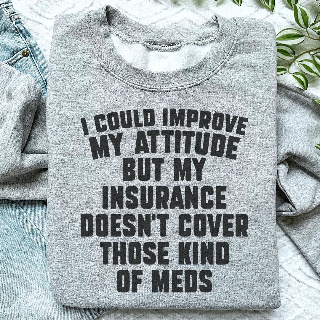 I Could Improve My Attitude But My Insurance Doesn&