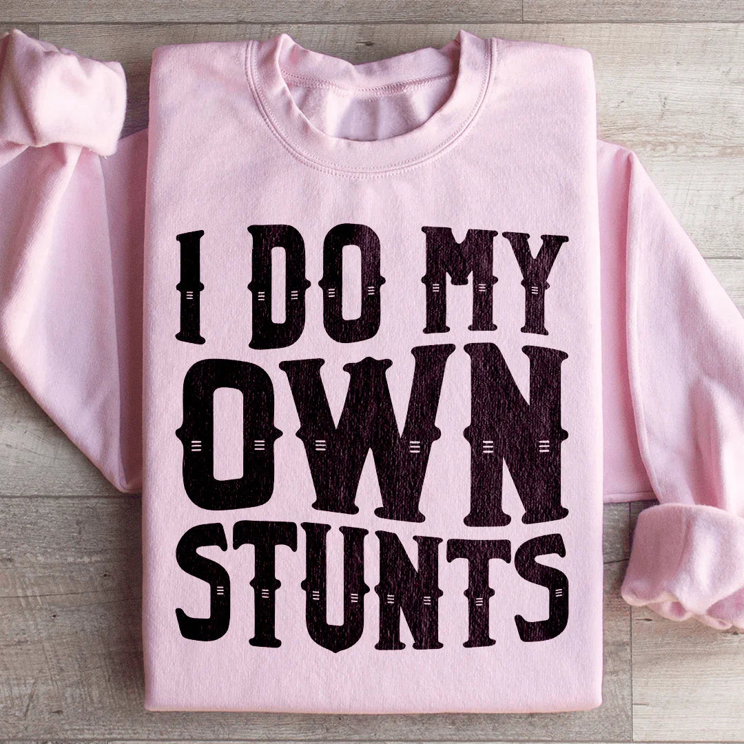 I Do My Own Stunts Sweatshirt