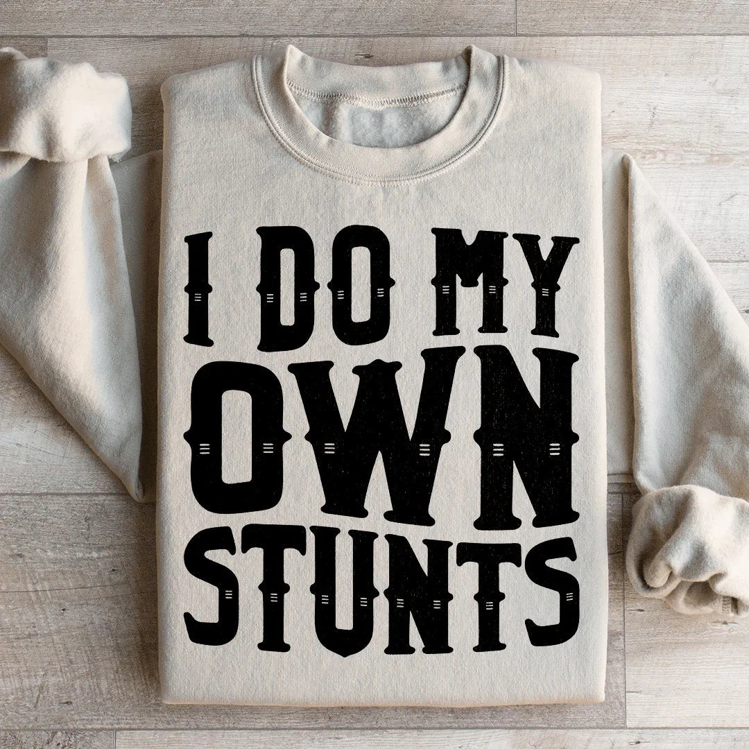 I Do My Own Stunts Sweatshirt