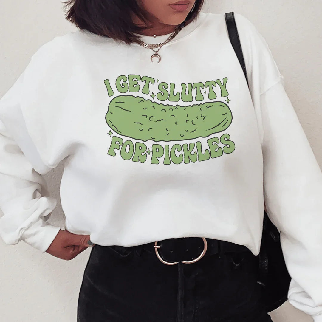 I Get Slutty For Pickles Sweatshirt