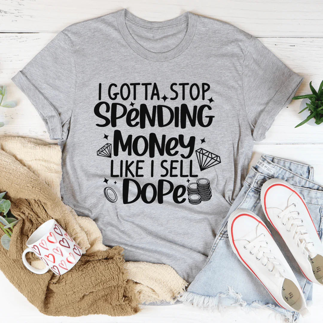 I Gotta Stop Spending Money Tee