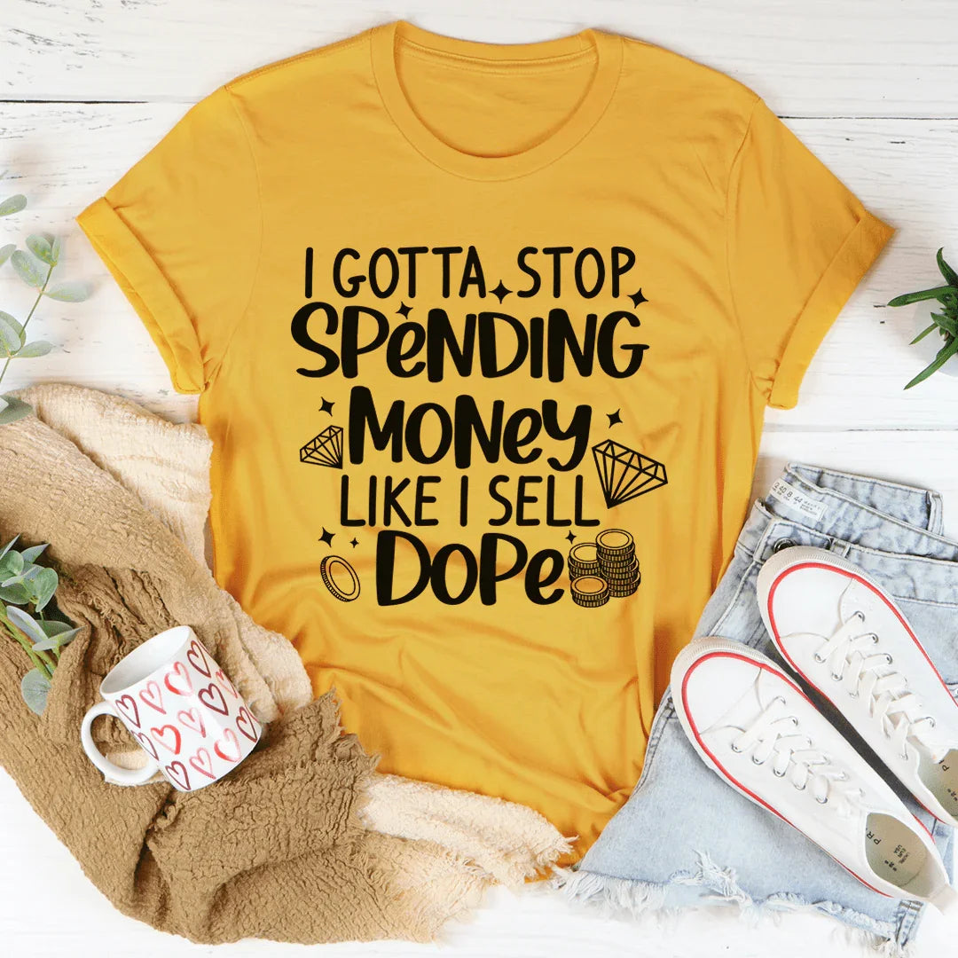I Gotta Stop Spending Money Tee