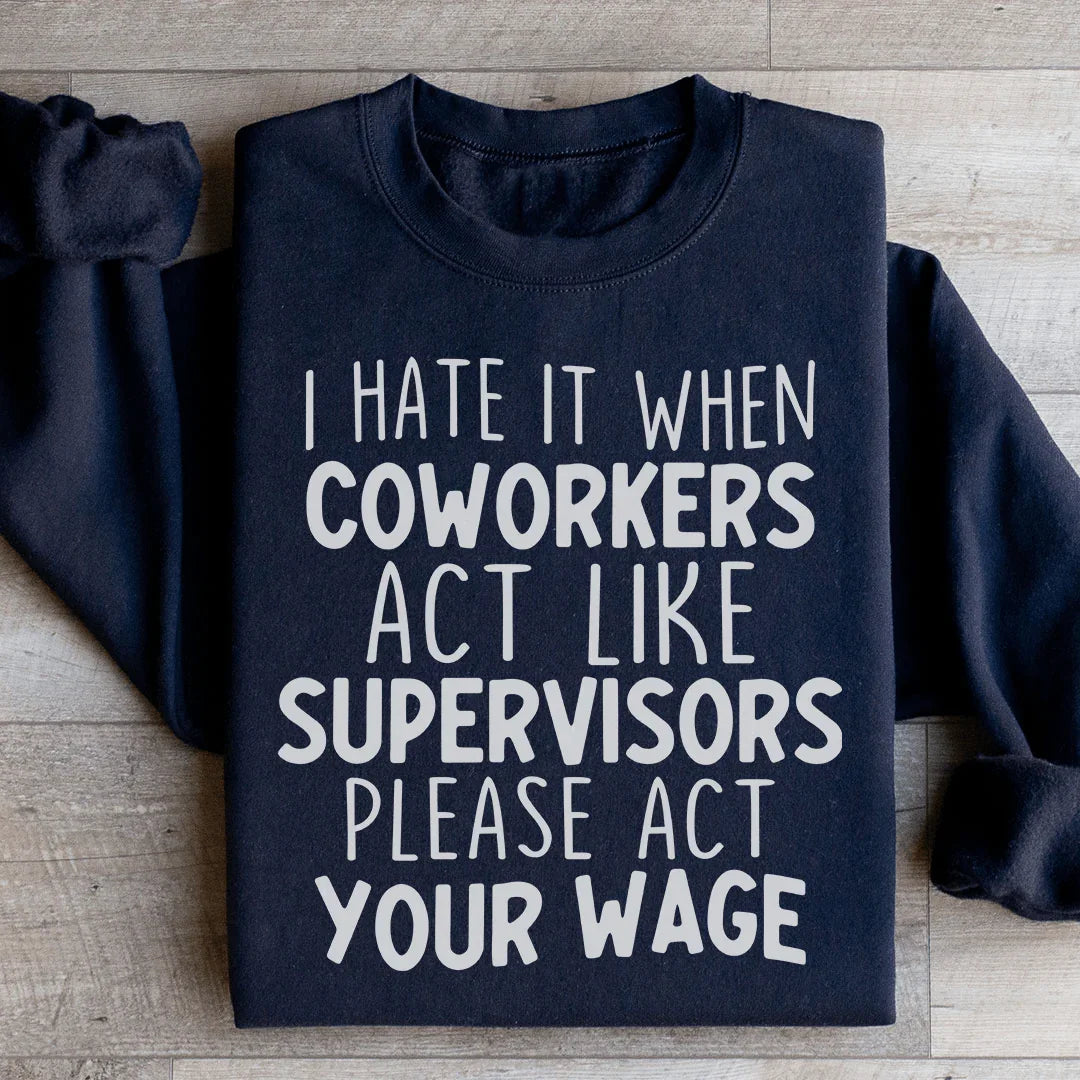 I Hate It When Coworkers Act Like Supervisors Sweatshirt