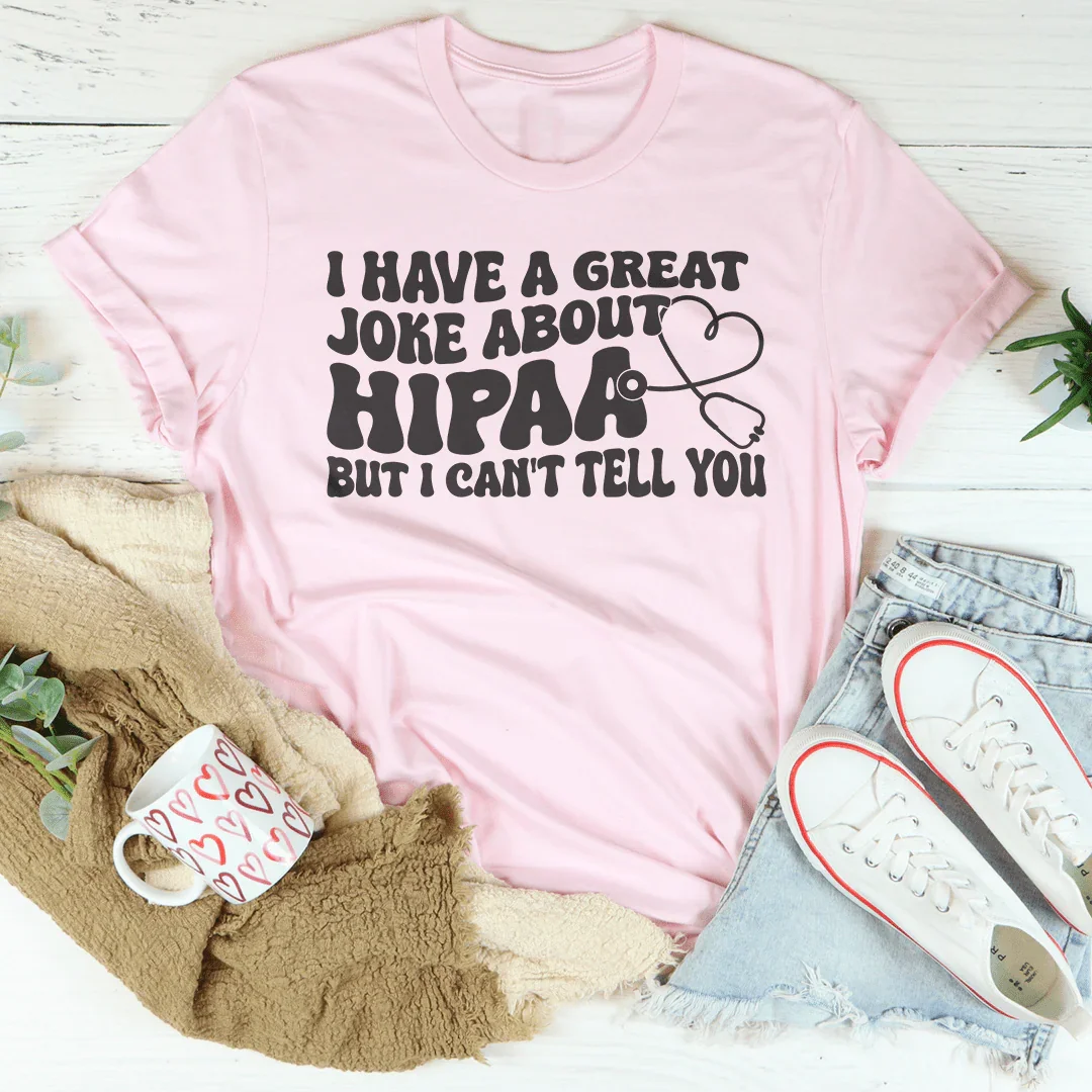I Have A Great Joke About Hipaa But I Can&