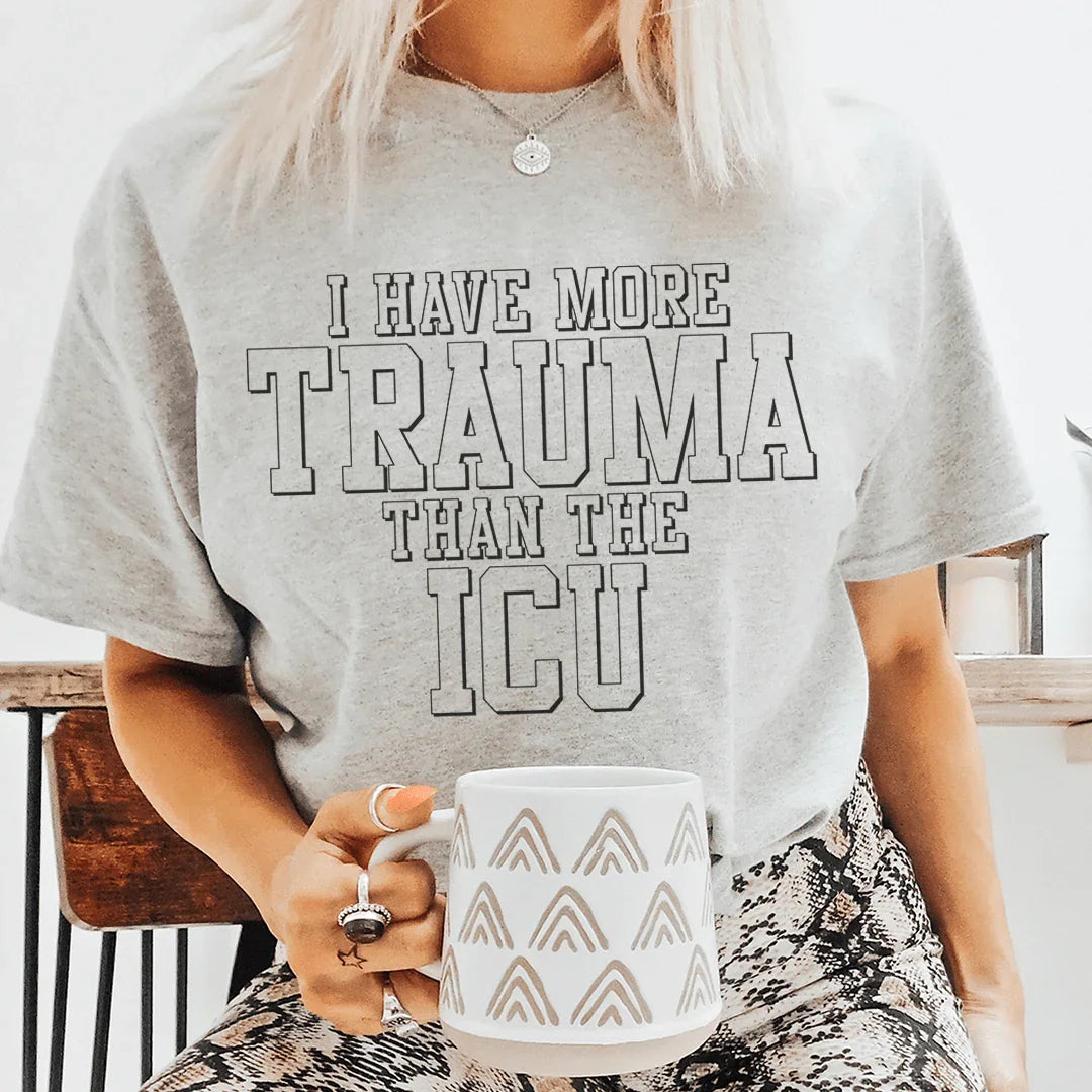 I Have More Than Trauma Than The ICU Tee