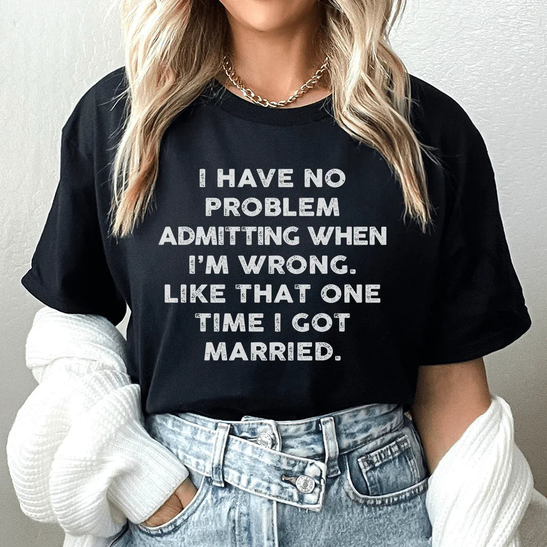 I Have No Problem Admitting When I&